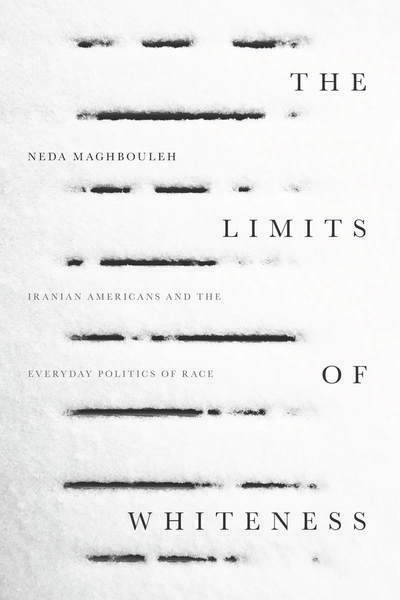 Neda Maghbouleh The Limits Of Whiteness