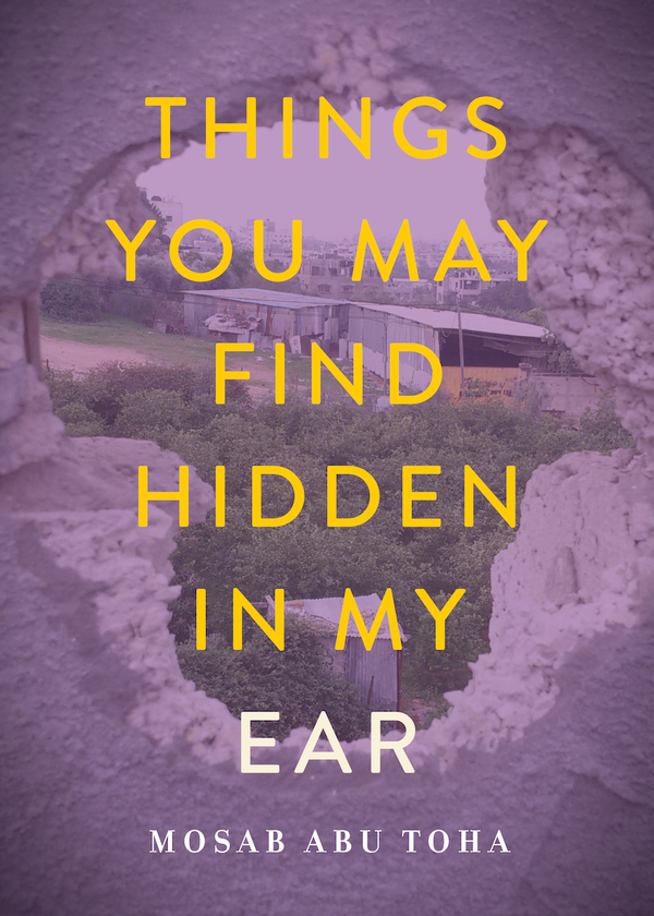 Things You May Find Hidden In My Ear By Mosab Abu Toha